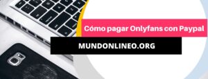 Cómo pagar OnlyFans con Paypal ¿Se puede?